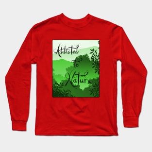 Addicted to nature Long Sleeve T-Shirt